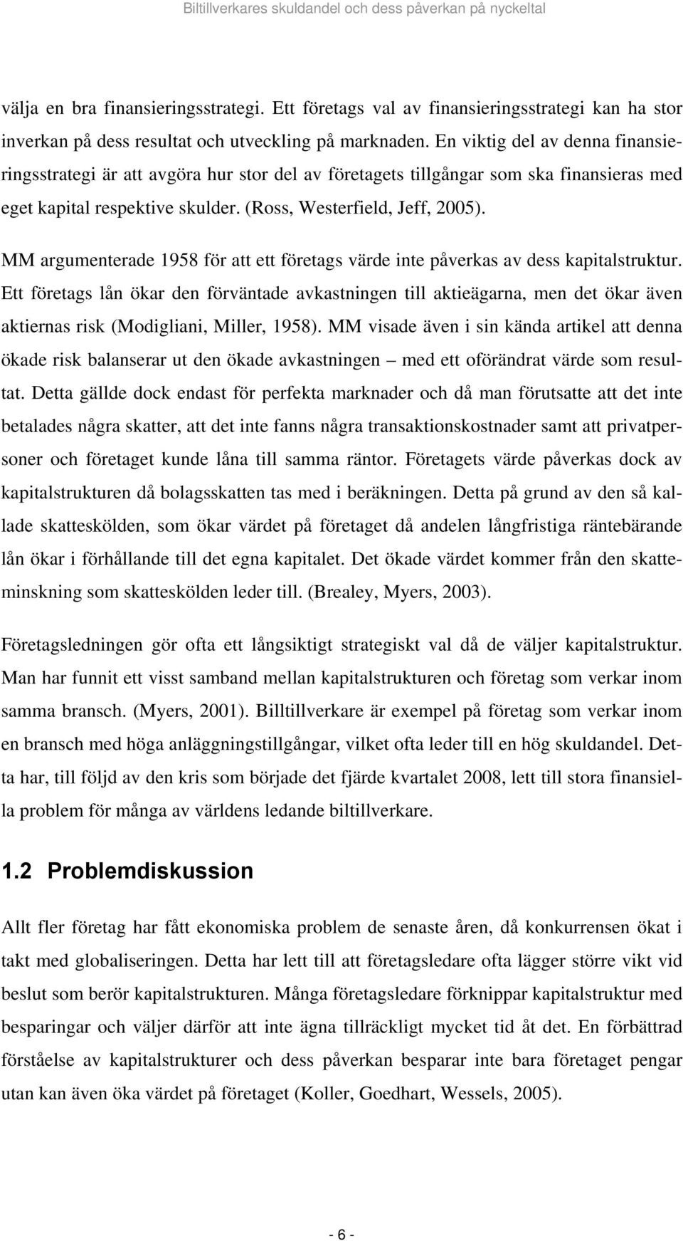 MM argumenterade 1958 för att ett företags värde inte påverkas av dess kapitalstruktur.