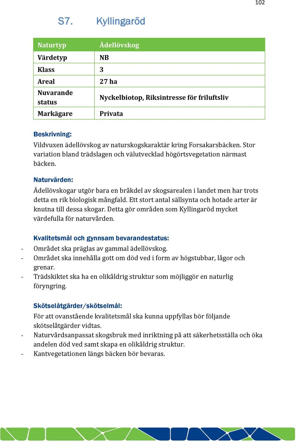kring Forsakarsbäcken. Stor variation bland trädslagen och välutvecklad högörtsvegetation närmast bäcken.
