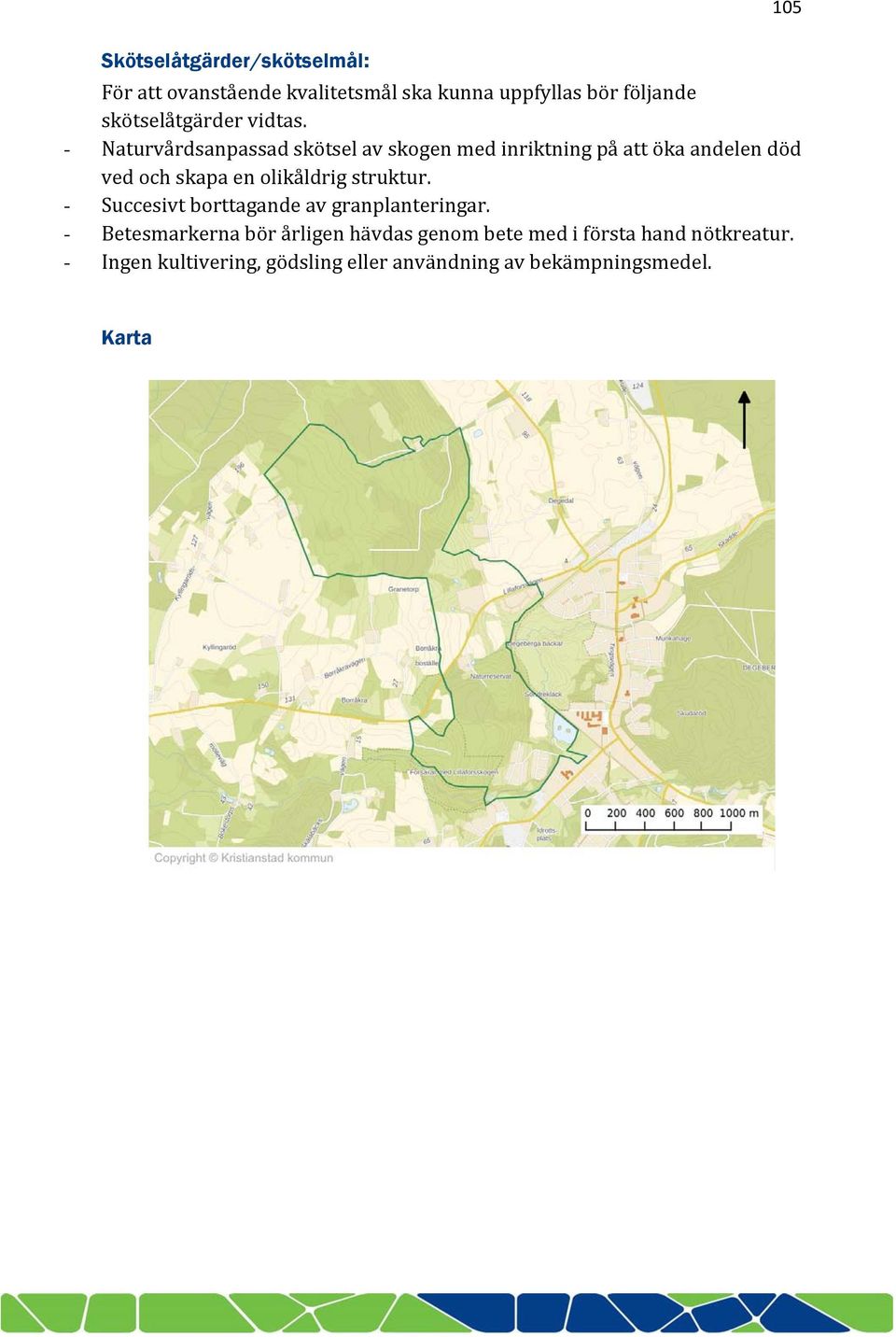 - Naturvårdsanpassad skötsel av skogen med inriktning på att öka andelen död ved och skapa en olikåldrig
