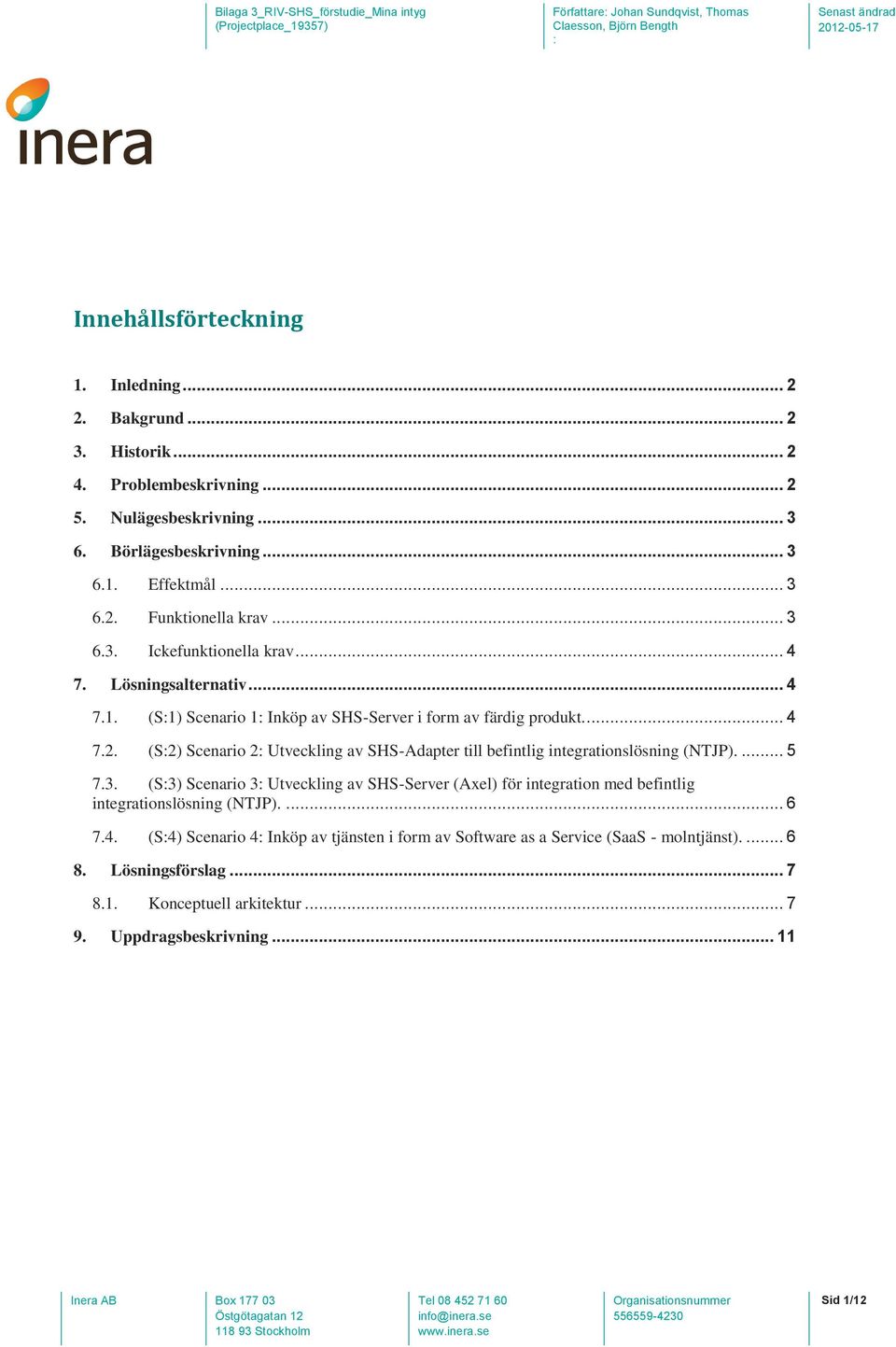 (S2) Scenario 2 Utveckling av SHS-Adapter till befintlig integrationslösning (NTJP).... 5 7.3.