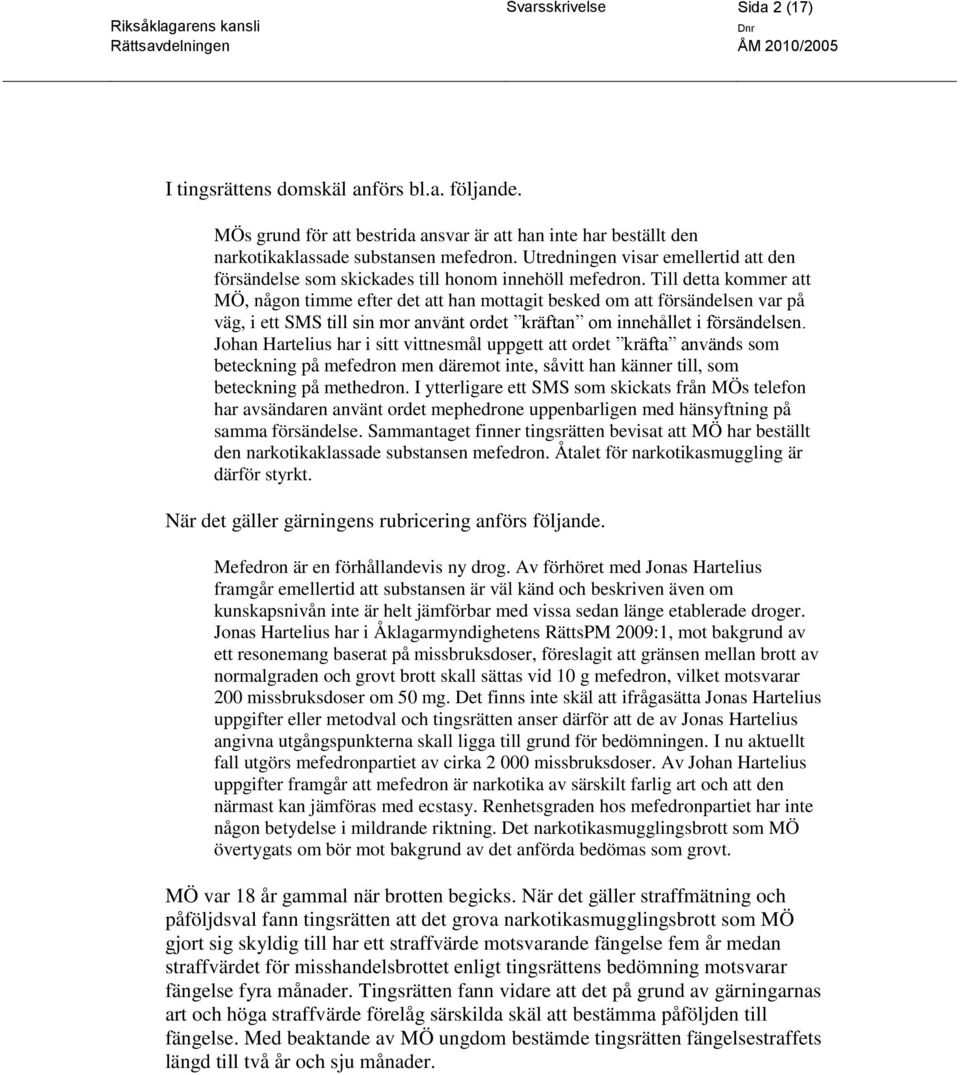 Till detta kommer att MÖ, någon timme efter det att han mottagit besked om att försändelsen var på väg, i ett SMS till sin mor använt ordet kräftan om innehållet i försändelsen.