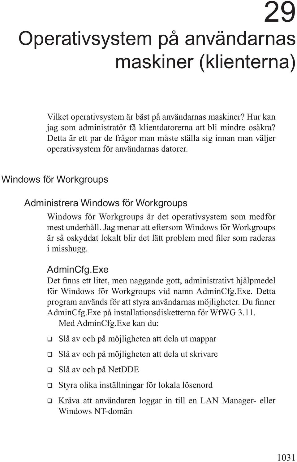 Windows för Workgroups Administrera Windows för Workgroups Windows för Workgroups är det operativsystem som medför mest underhåll.