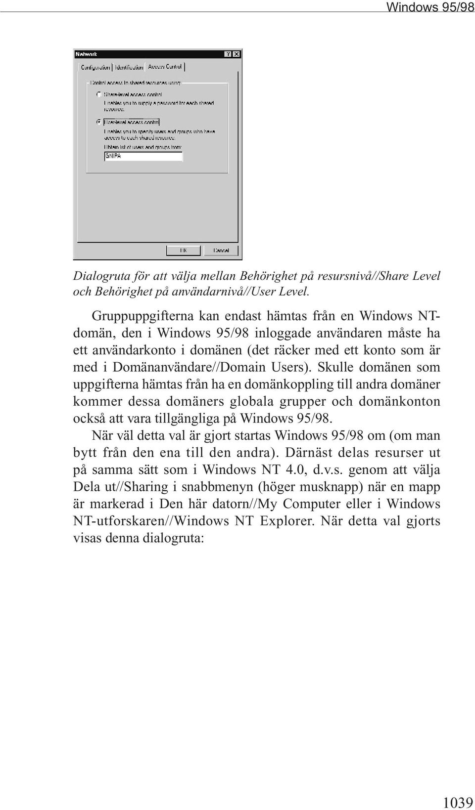 Users). Skulle domänen som uppgifterna hämtas från ha en domänkoppling till andra domäner kommer dessa domäners globala grupper och domänkonton också att vara tillgängliga på Windows 95/98.