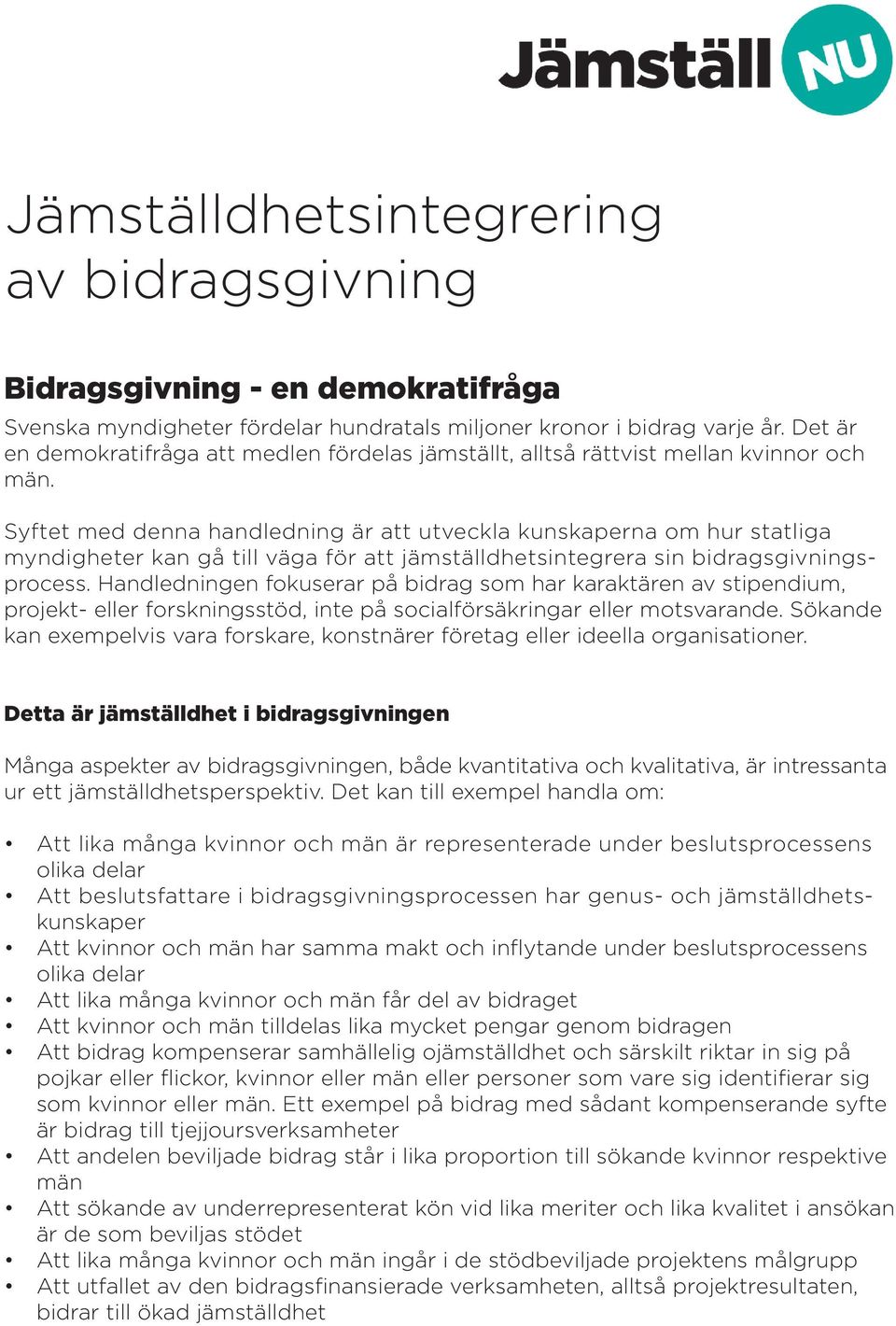 Syftet med denna handledning är att utveckla kunskaperna om hur statliga myndigheter kan gå till väga för att jämställdhetsintegrera sin bidragsgivningsprocess.