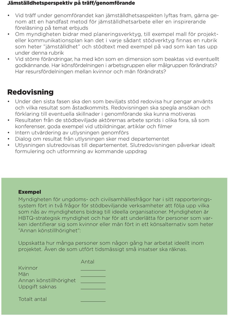jämställdhet och stödtext med exempel på vad som kan tas upp under denna rubrik Vid större förändringar, ha med kön som en dimension som beaktas vid eventuellt godkännande.