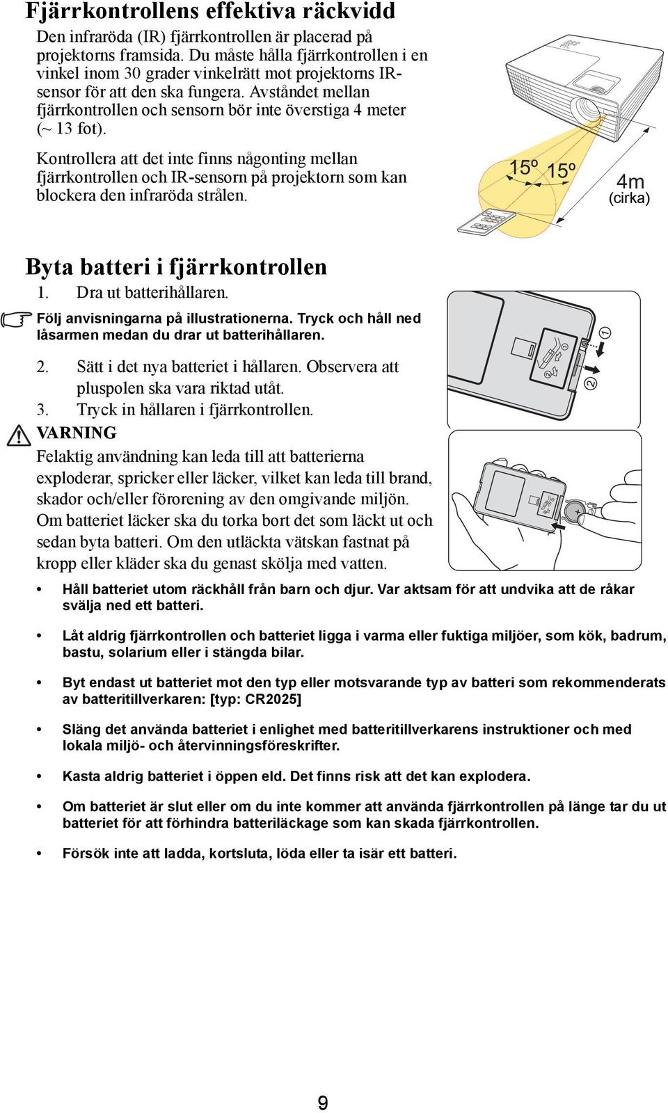 Avståndet mellan fjärrkontrollen och sensorn bör inte överstiga 4 meter (~ 13 fot).