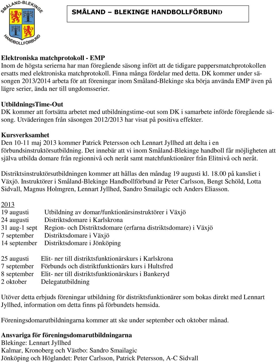 UtbildningsTime-Out DK kommer att fortsätta arbetet med utbildningstime-out som DK i samarbete införde föregående säsong. Utväderingen från säsongen 2012/2013 har visat på positiva effekter.