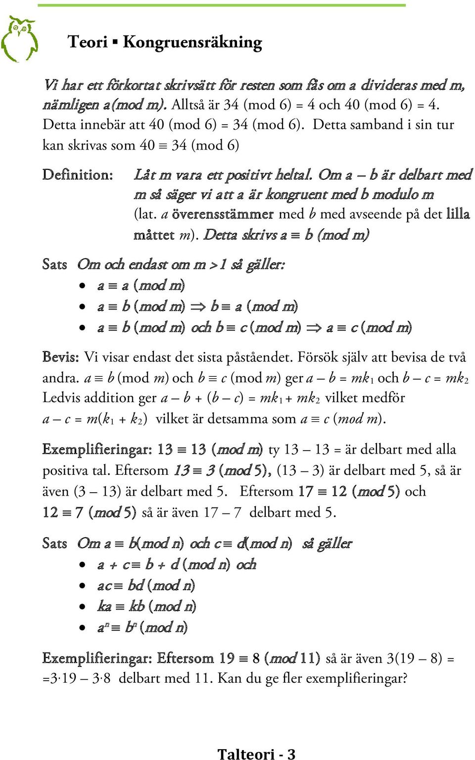 Om a b är delbart med m så säger vi att a är kongruent med b modulo m (lat. a överensstämmer med b med avseende på det lilla måttet m).