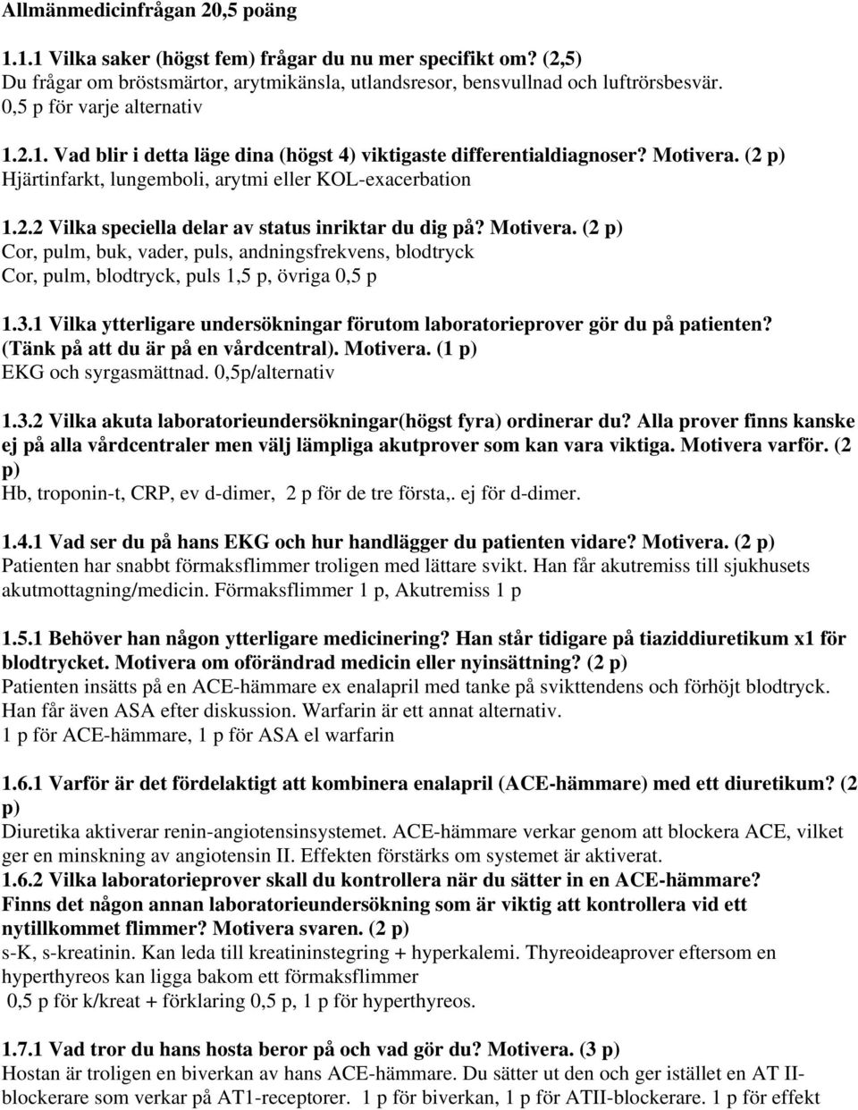 Motivera. (2 p) Cor, pulm, buk, vader, puls, andningsfrekvens, blodtryck Cor, pulm, blodtryck, puls 1,5 p, övriga 0,5 p 1.3.