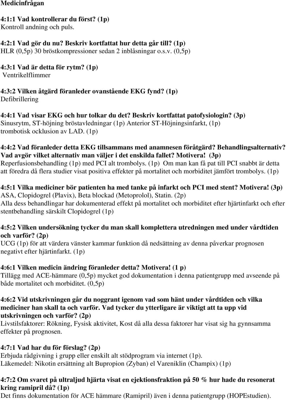 Beskriv kortfattat patofysiologin? (3p) Sinusrytm, ST-höjning bröstavledningar (1p) Anterior ST-Höjningsinfarkt, (1p) trombotisk ocklusion av LAD.