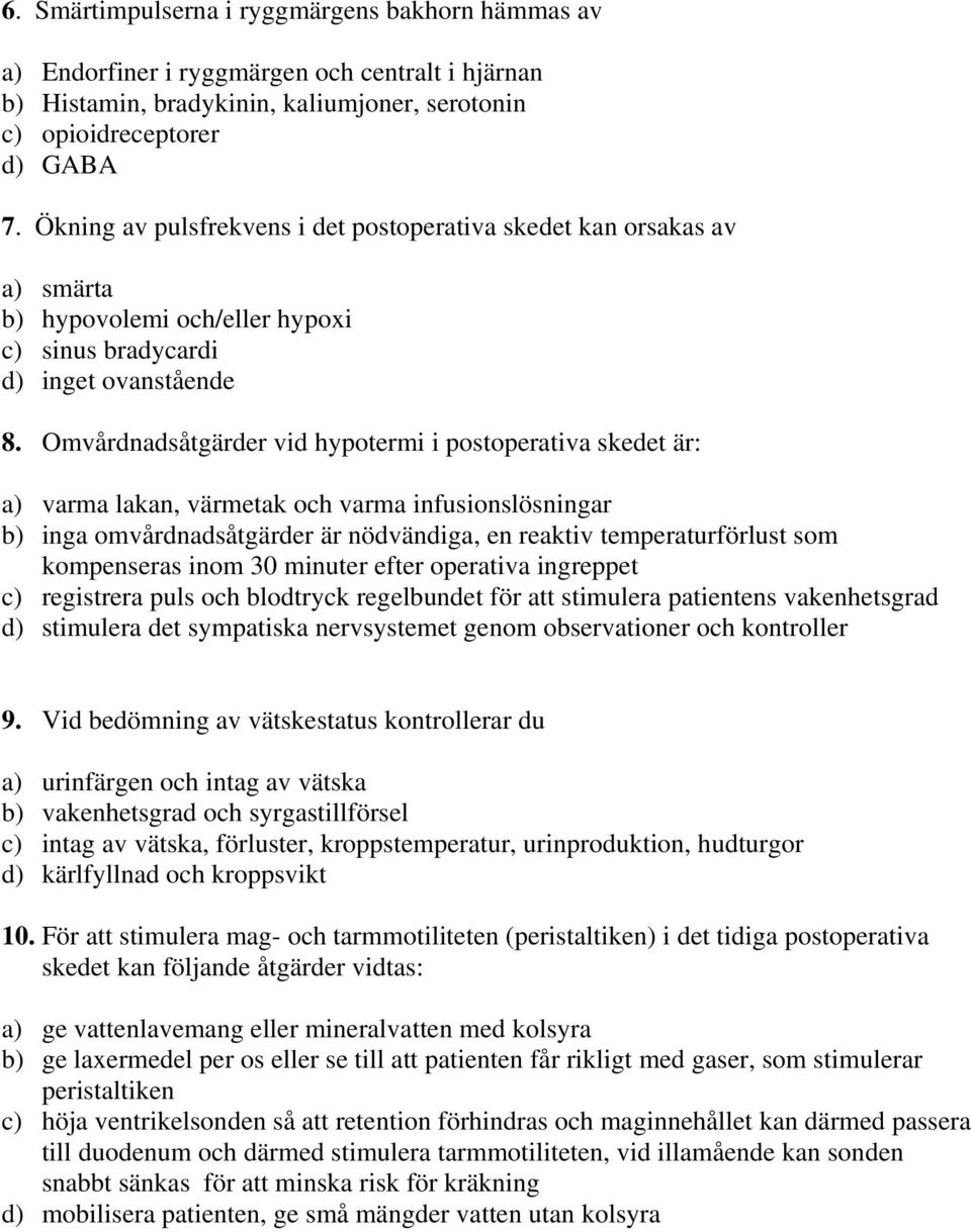 Omvårdnadsåtgärder vid hypotermi i postoperativa skedet är: a) varma lakan, värmetak och varma infusionslösningar b) inga omvårdnadsåtgärder är nödvändiga, en reaktiv temperaturförlust som