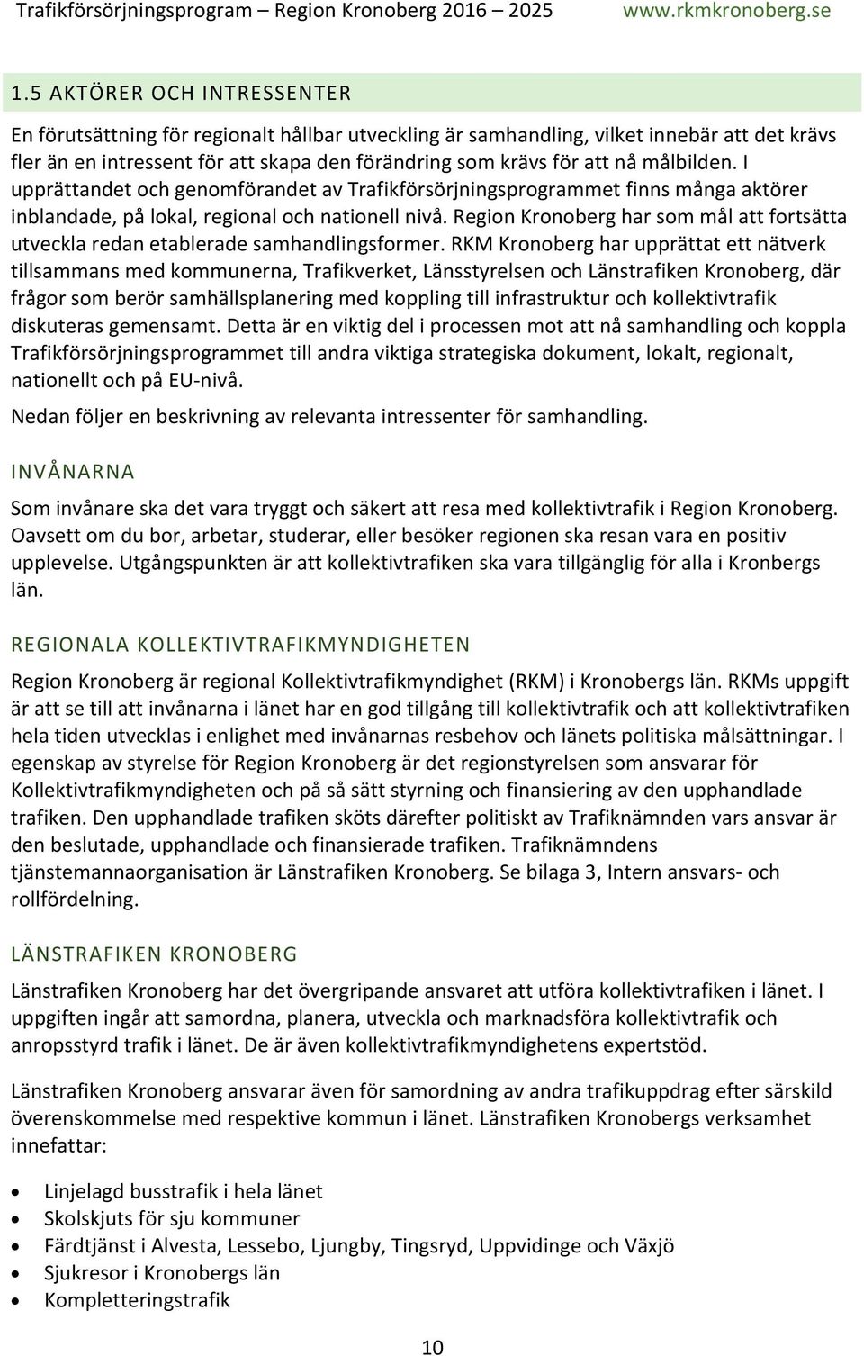 Region Kronoberg har som mål att fortsätta utveckla redan etablerade samhandlingsformer.