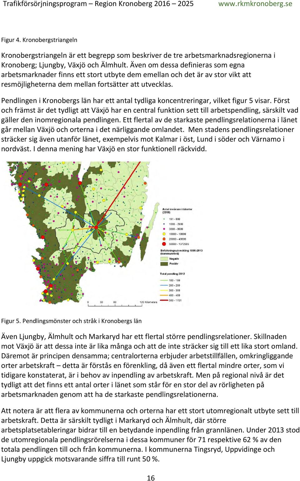 Pendlingen i Kronobergs län har ett antal tydliga koncentreringar, vilket figur 5 visar.