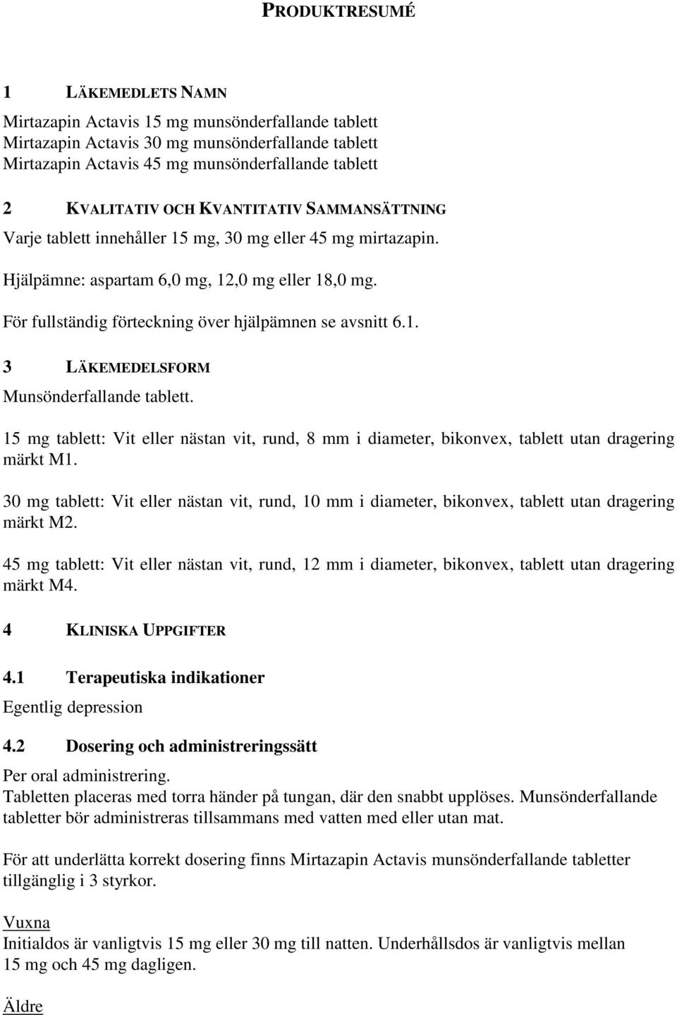 För fullständig förteckning över hjälpämnen se avsnitt 6.1. 3 LÄKEMEDELSFORM Munsönderfallande tablett.