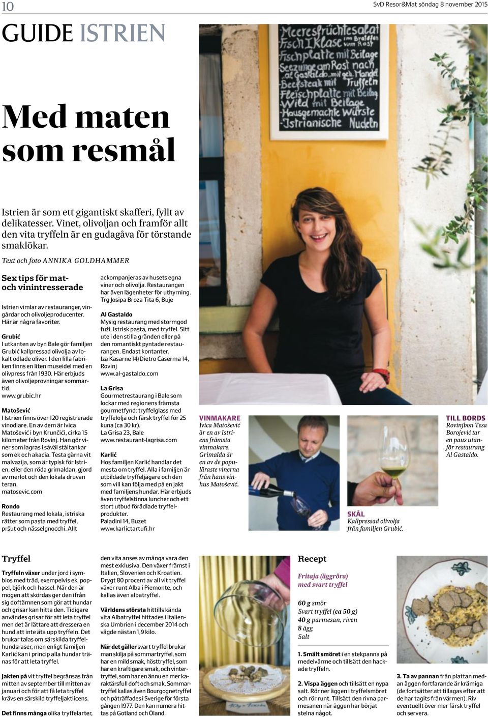 Grubić I utkanten av byn Bale gör familjen Grubić kallpressad olivolja av lokalt odlade oliver. I den lilla fabriken finns en liten museidel med en olivpress från 1930.