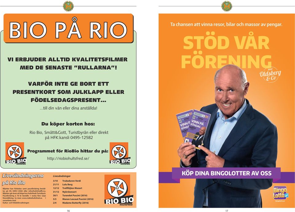 Du köper korten hos: Rio Bio, Smått&Gott, Turistbyrån eller direkt på HFK:kansli 0495-12582 Programmet för RioBio hittar du på: http://riobiohultsfred.