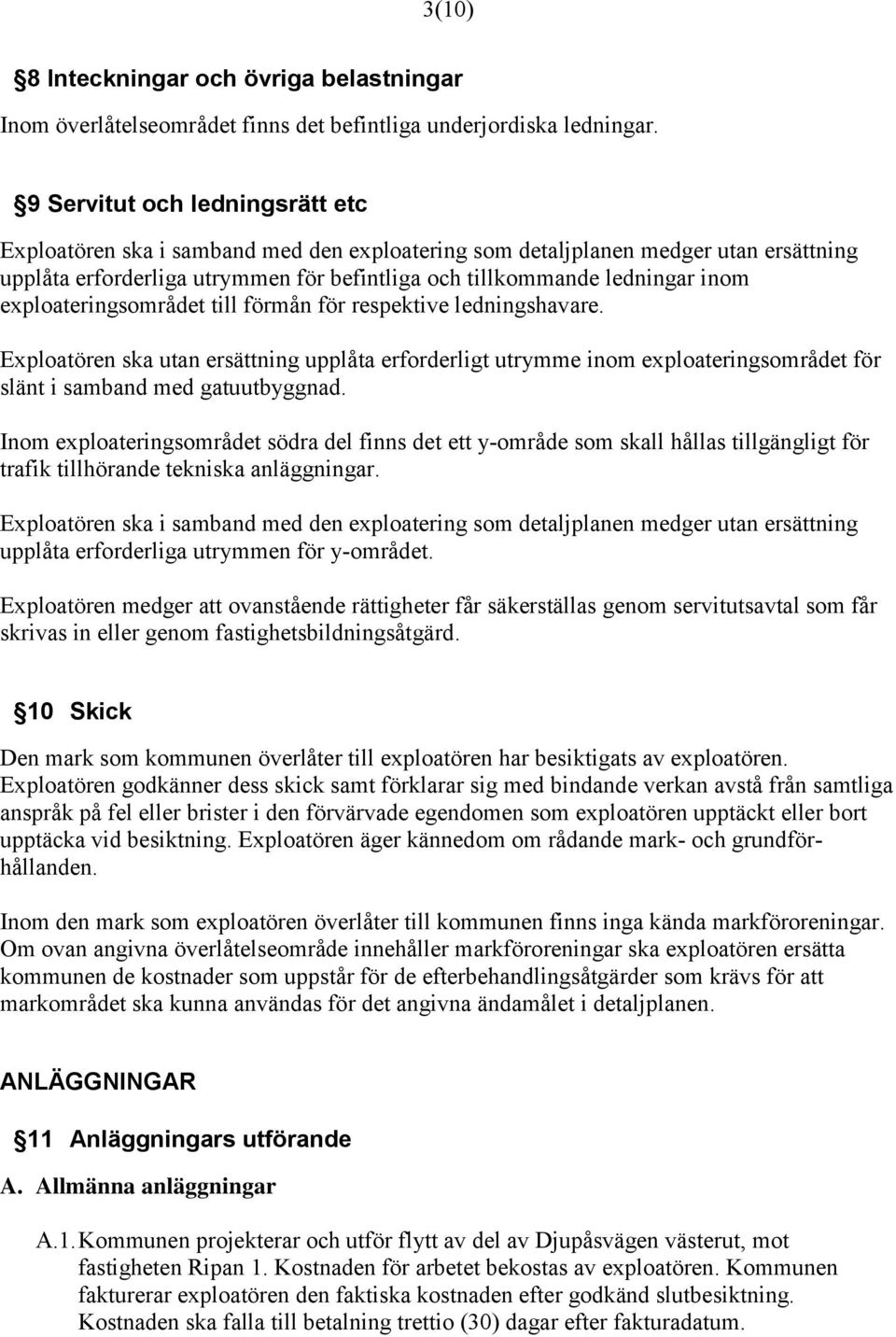 exploateringsområdet till förmån för respektive ledningshavare. Exploatören ska utan ersättning upplåta erforderligt utrymme inom exploateringsområdet för slänt i samband med gatuutbyggnad.