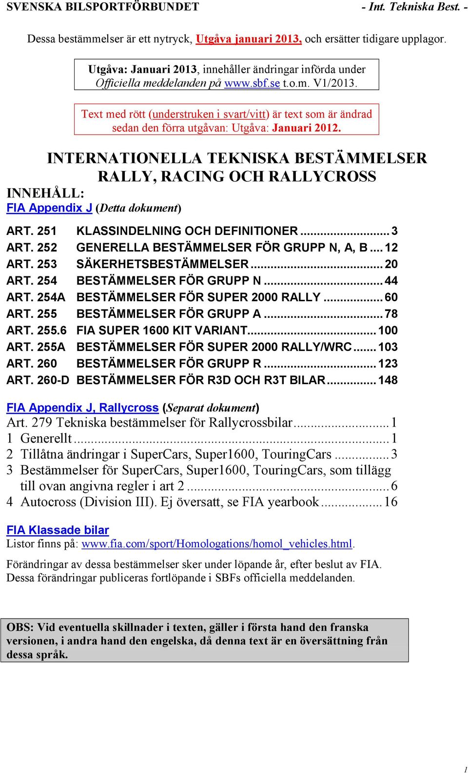 INTERNATIONELLA TEKNISKA BESTÄMMELSER RALLY, RACING OCH RALLYCROSS INNEHÅLL: FIA Appendix J (Detta dokument) ART. 251 KLASSINDELNING OCH DEFINITIONER...3 ART.