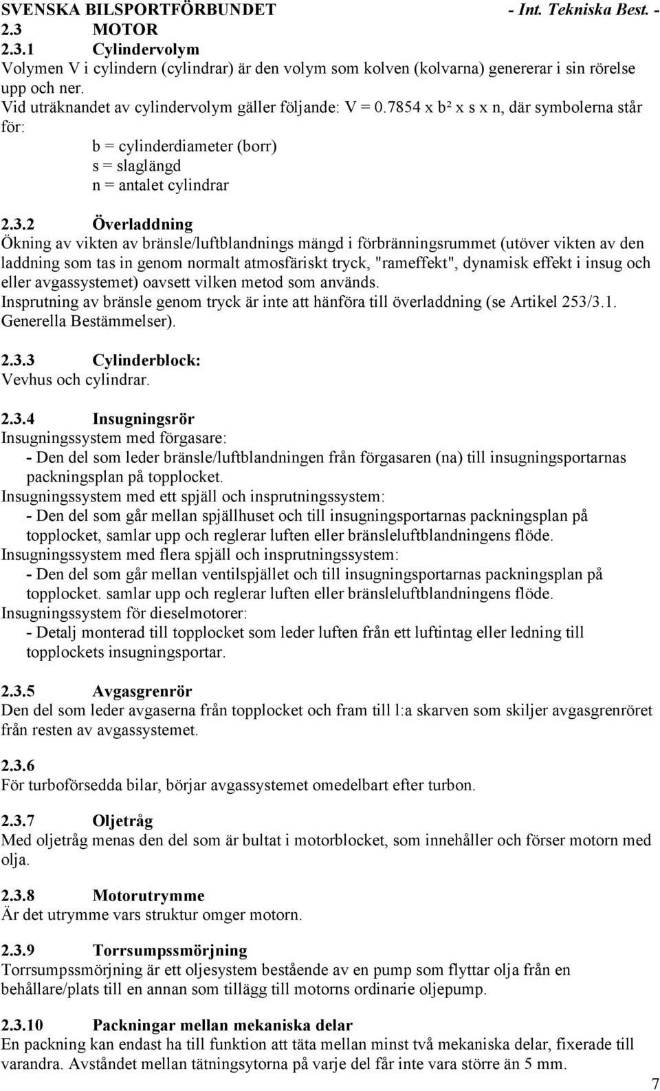 2 Överladdning Ökning av vikten av bränsle/luftblandnings mängd i förbränningsrummet (utöver vikten av den laddning som tas in genom normalt atmosfäriskt tryck, "rameffekt", dynamisk effekt i insug