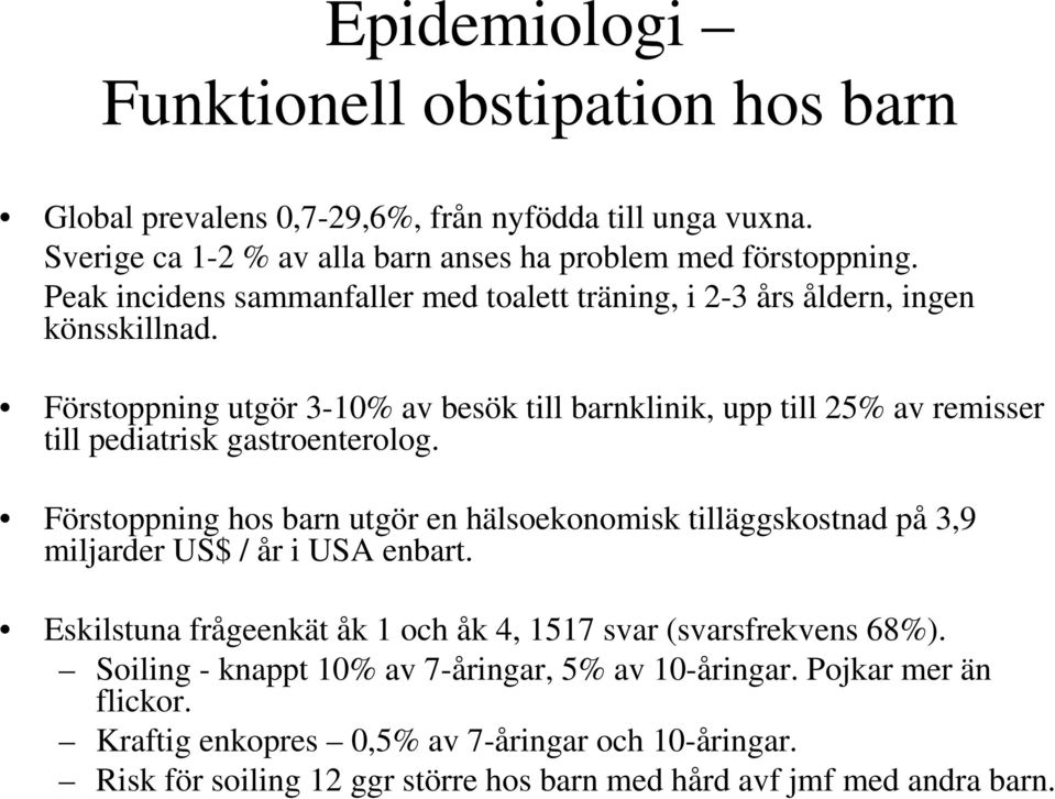 Förstoppning utgör 3-10% av besök till barnklinik, upp till 25% av remisser till pediatrisk gastroenterolog.