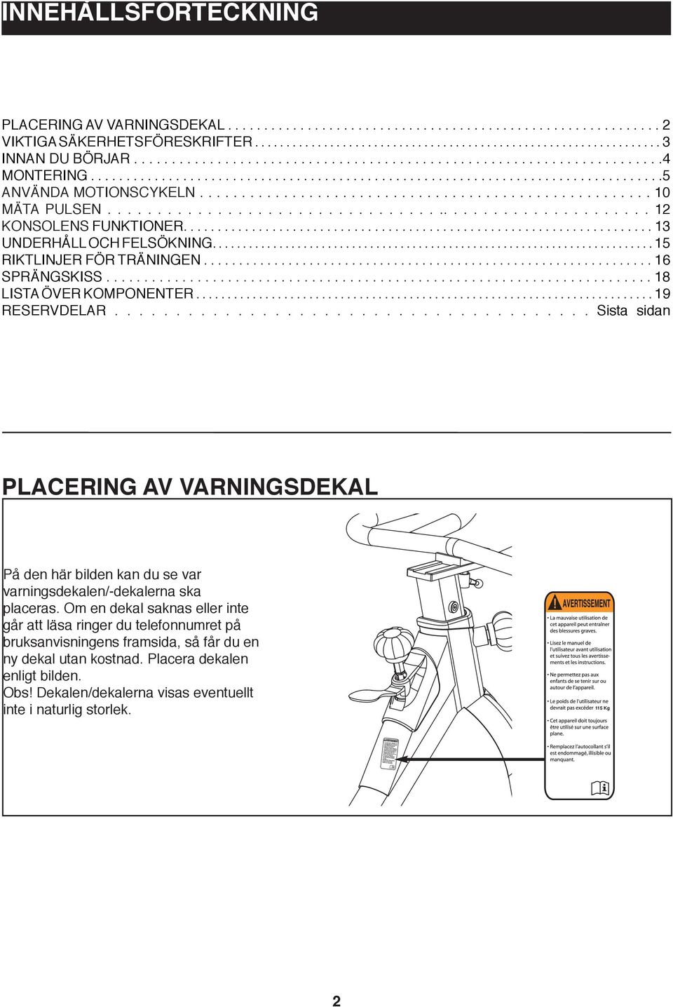 ...................................................... KONSOLENS FUNKTIONER..................................................................... 3 UNDERHÅLL OCH FELSÖKNING......................................................................... 5 RIKTLINJER FÖR TRÄNINGEN.