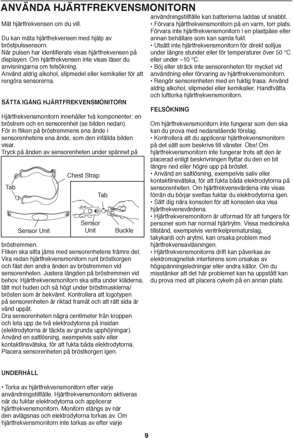 SÄTTA IGÅNG HJÄRTFREKVENSMONITORN Hjärtfrekvensmonitorn innehåller två komponenter: en bröstrem och en sensorenhet (se bilden nedan).