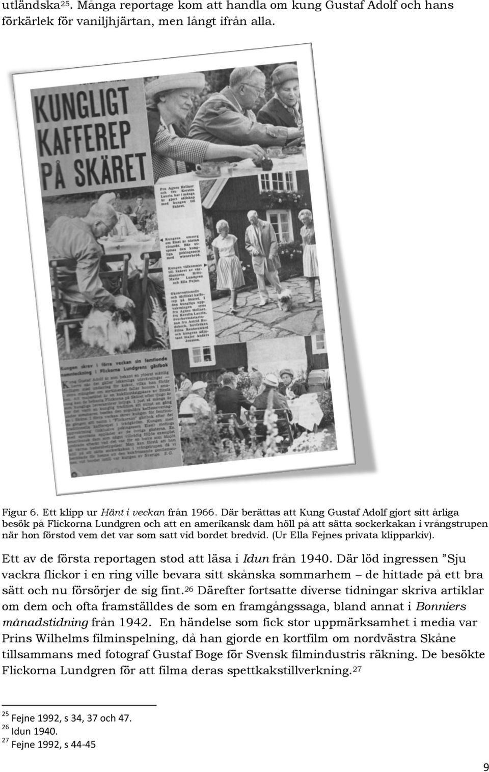 bredvid. (Ur Ella Fejnes privata klipparkiv). Ett av de första reportagen stod att läsa i Idun från 1940.