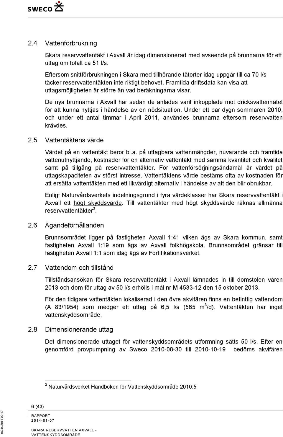 Framtida driftsdata kan visa att uttagsmöjligheten är större än vad beräkningarna visar.