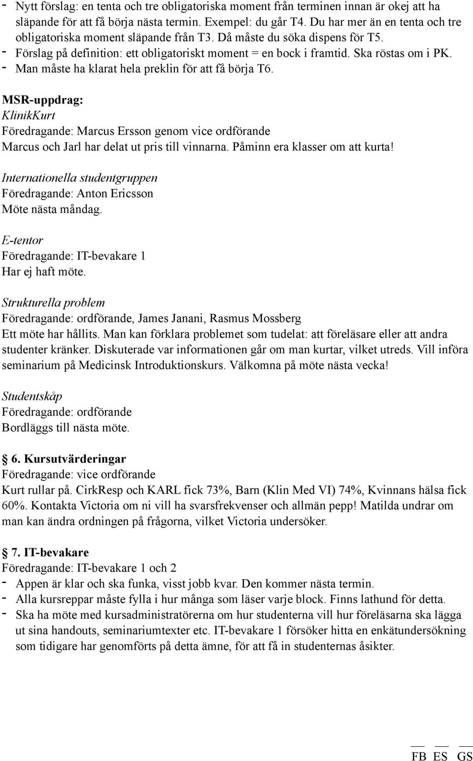 - Man måste ha klarat hela preklin för att få börja T6. MSR-uppdrag: KlinikKurt Föredragande: Marcus Ersson genom vice ordförande Marcus och Jarl har delat ut pris till vinnarna.