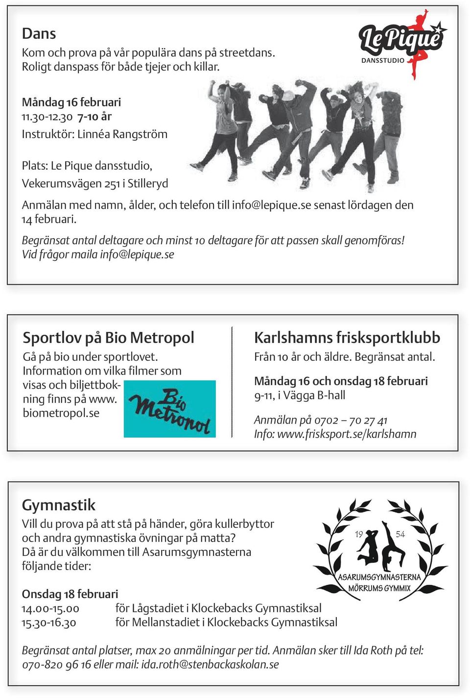 Begränsat antal deltagare och minst 10 deltagare för att passen skall genomföras! Vid frågor maila info@lepique.se Sportlov på Bio Metropol Gå på bio under sportlovet.