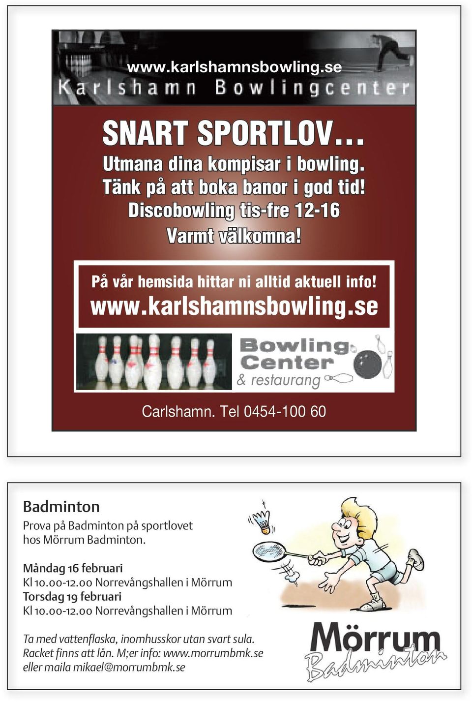 Tel 0454-100 60 Badminton Prova på Badminton på sportlovet hos Mörrum Badminton. Måndag 16 februari Kl 10.00-12.