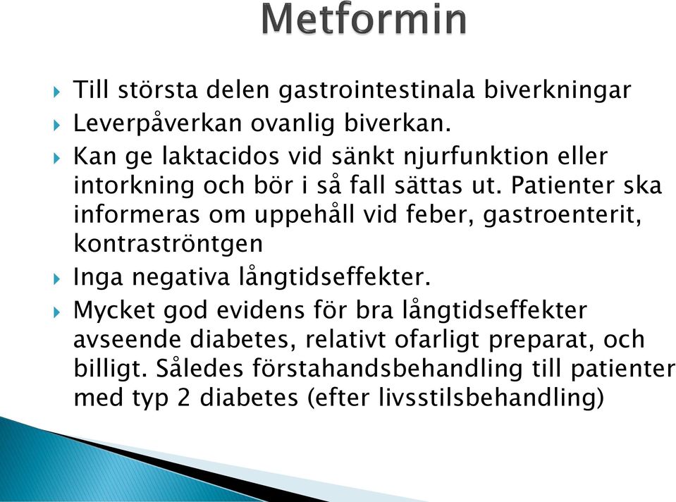 Patienter ska informeras om uppehåll vid feber, gastroenterit, kontraströntgen Inga negativa långtidseffekter.