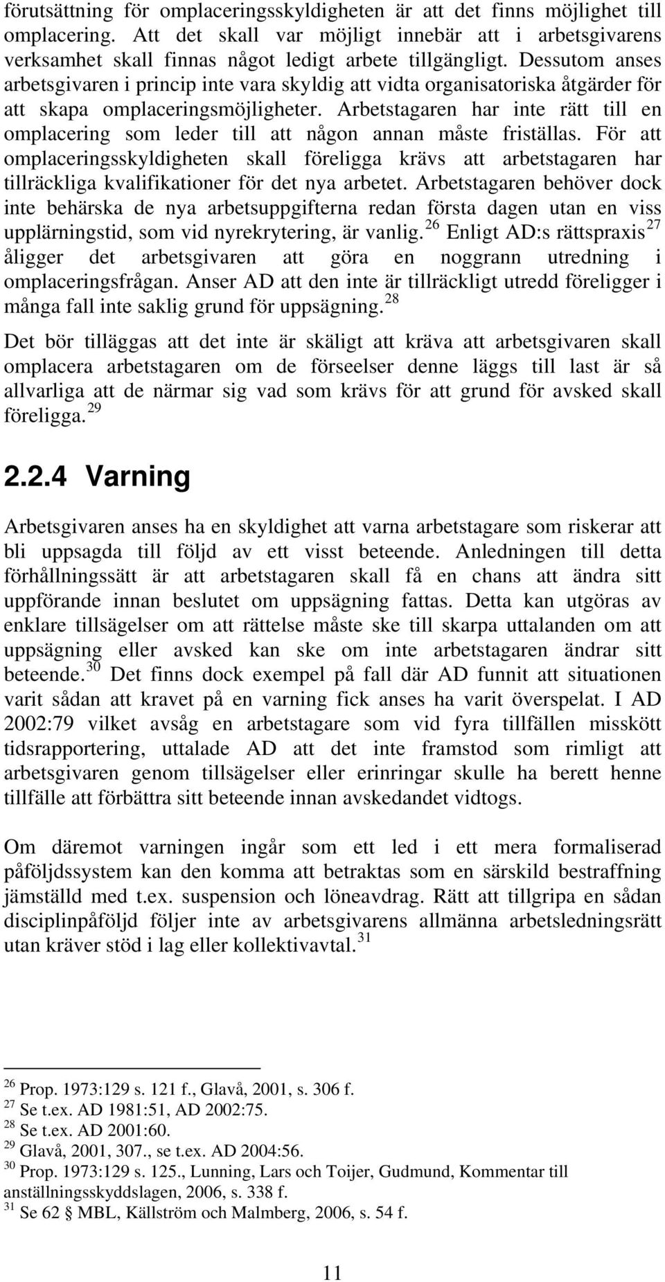 Arbetstagaren har inte rätt till en omplacering som leder till att någon annan måste friställas.