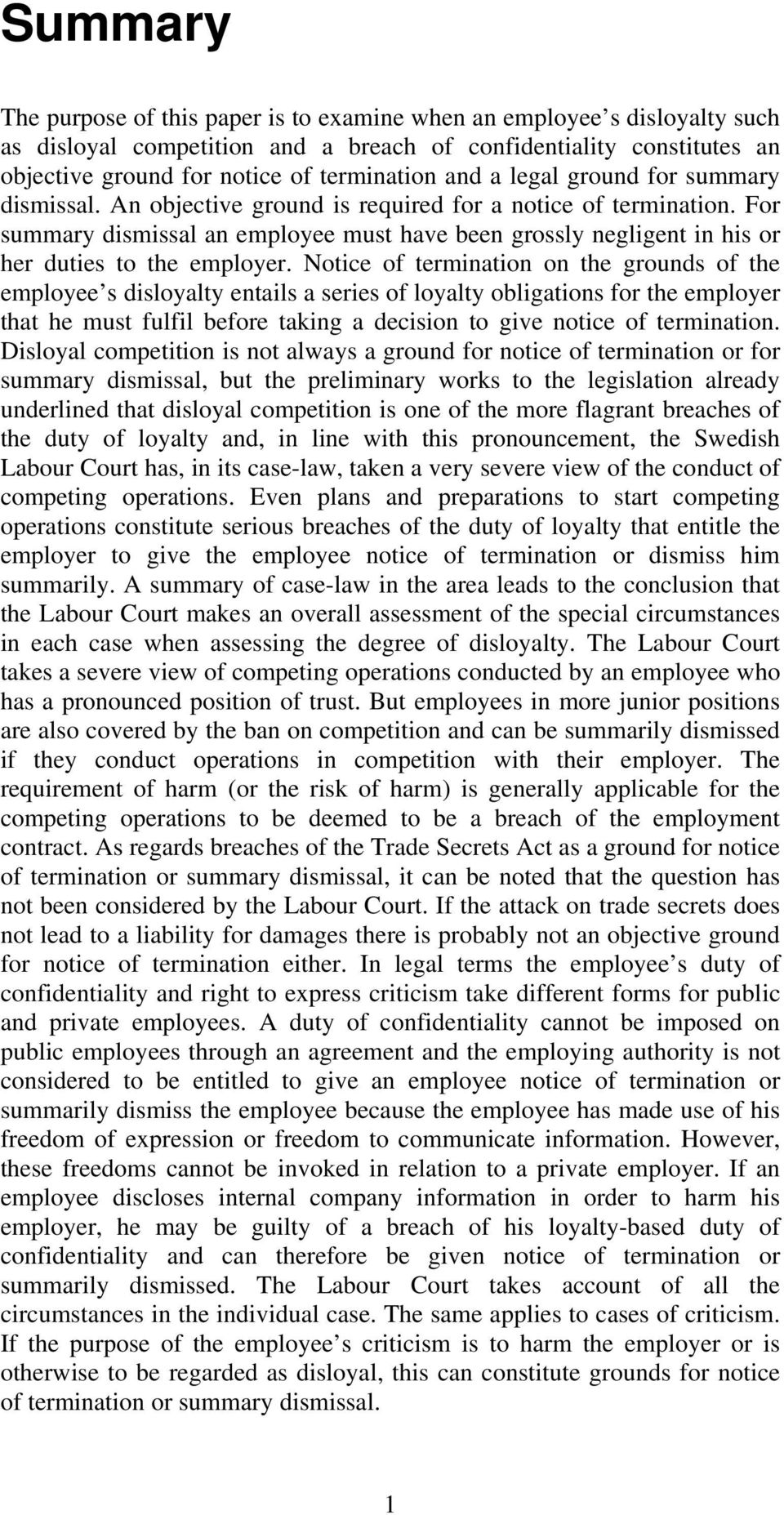 For summary dismissal an employee must have been grossly negligent in his or her duties to the employer.