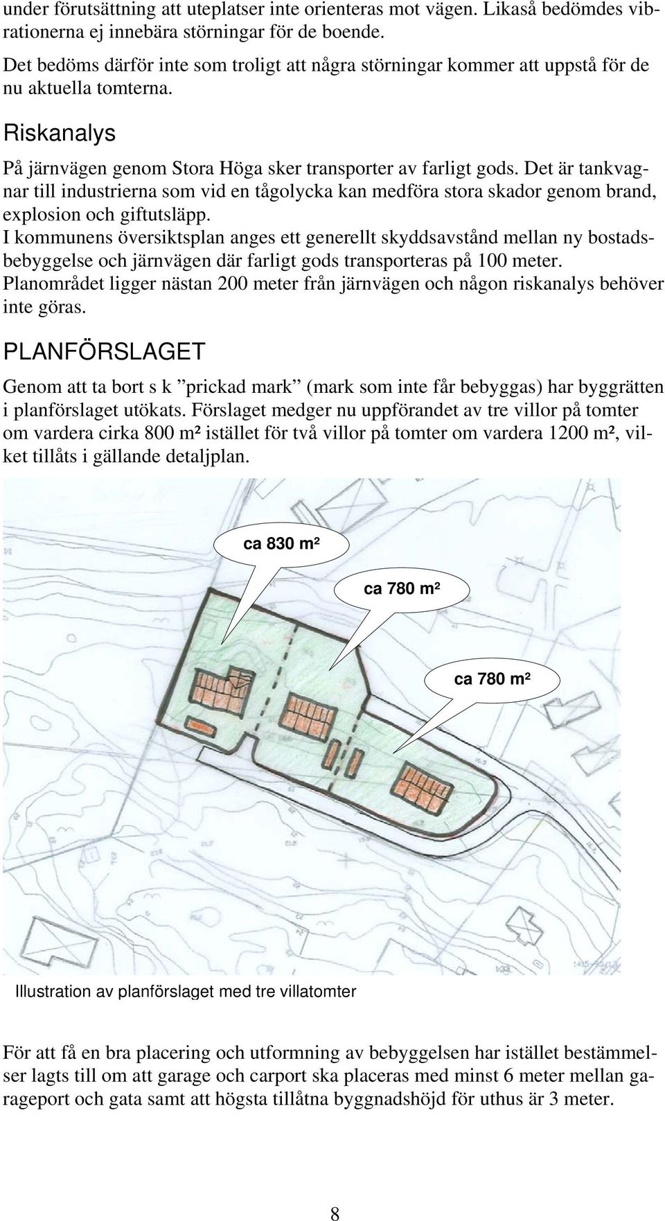 Det är tankvagnar till industrierna som vid en tågolycka kan medföra stora skador genom brand, explosion och giftutsläpp.