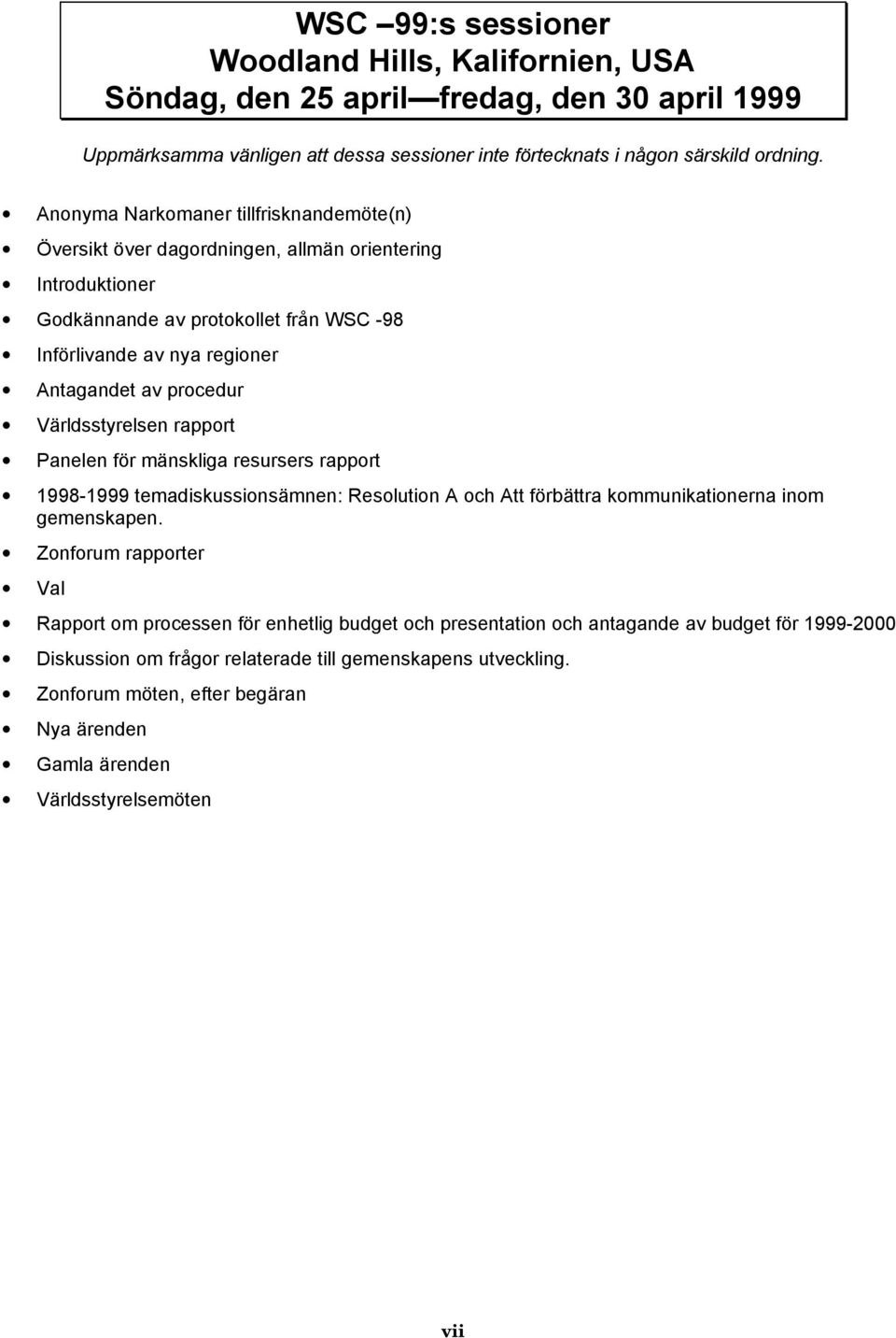 Världsstyrelsen rapport Panelen för mänskliga resursers rapport 1998-1999 temadiskussionsämnen: Resolution A och Att förbättra kommunikationerna inom gemenskapen.