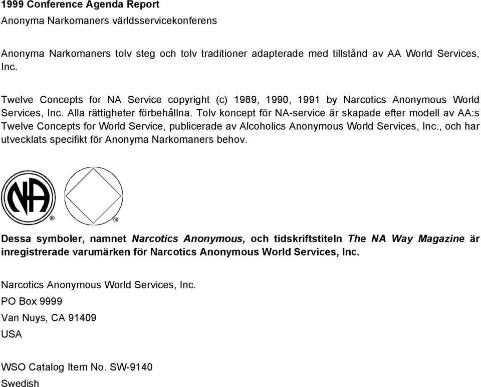 Tolv koncept för NA-service är skapade efter modell av AA:s Twelve Concepts for World Service, publicerade av Alcoholics Anonymous World Services, Inc.