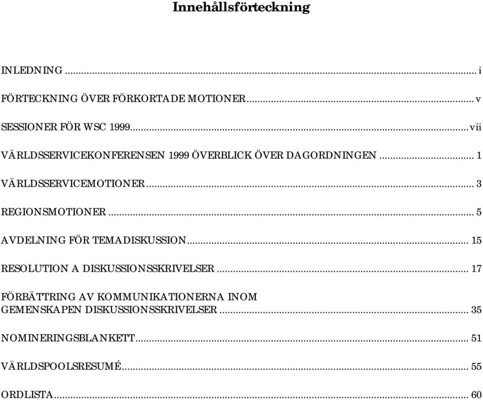 .. 3 REGIONSMOTIONER... 5 AVDELNING FÖR TEMADISKUSSION... 15 RESOLUTION A DISKUSSIONSSKRIVELSER.