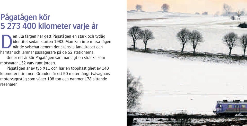 Under ett år kör Pågatågen sammanlagt en sträcka som motsvarar 132 varv runt jorden.