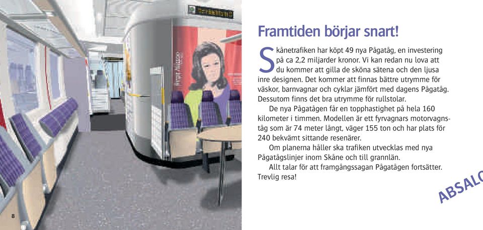 Det kommer att finnas bättre utrymme för väskor, barnvagnar och cyklar jämfört med dagens Pågatåg. Dessutom finns det bra utrymme för rullstolar.