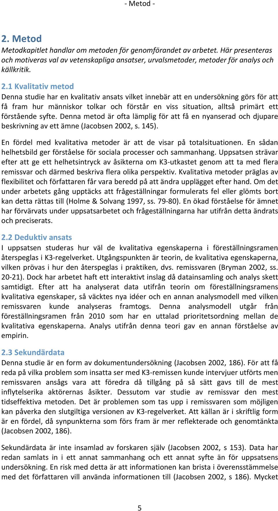 En sådan helhetsbildgerförståelseförsocialaprocesserochsammanhang.