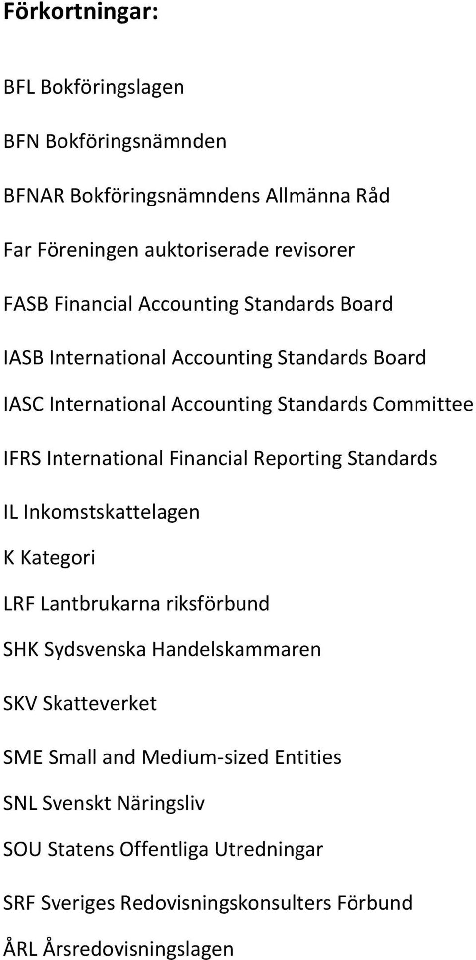 IFRSInternationalFinancialReportingStandards ILInkomstskattelagen KKategori LRFLantbrukarnariksförbund SHKSydsvenskaHandelskammaren