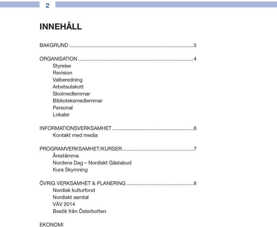 Lokaler INFORMATIONSVERKSAMHET...6 Kontakt med media PROGRAMVERKSAMHET/KURSER.