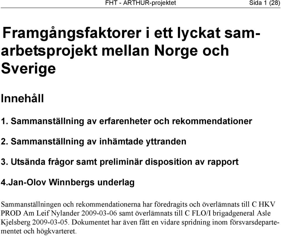 Utsända frågor samt preliminär disposition av rapport 4.