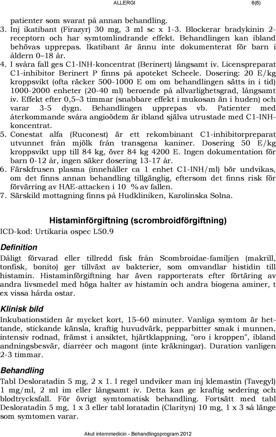 Licenspreparat C1-inhibitor Berinert P finns på apoteket Scheele.