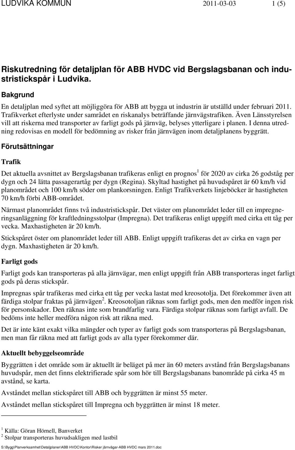 Även Länsstyrelsen vill att riskerna med transporter av farligt gods på järnväg, belyses ytterligare i planen.