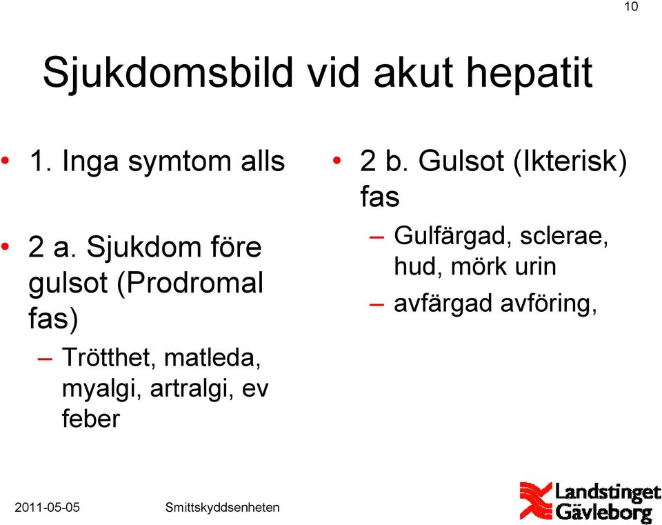 Sjukdom före gulsot (Prodromal fas) Trötthet, matleda,