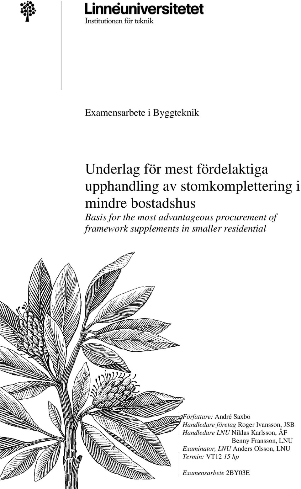 smaller residential Författare: Handledare företag Roger Ivansson, JSB Handledare LNU Niklas