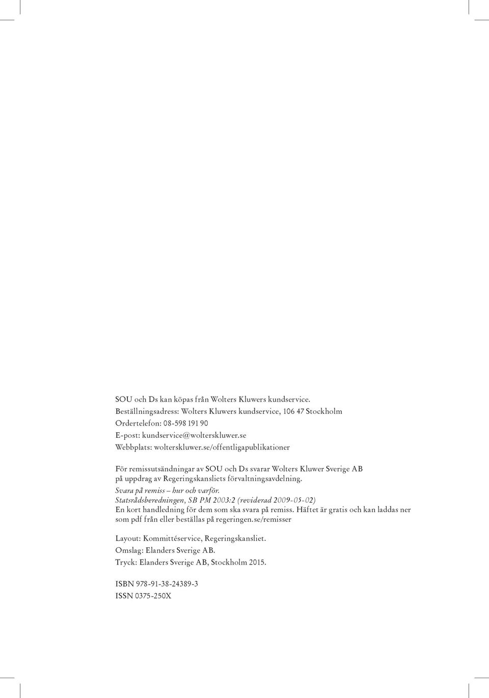 Svara på remiss hur och varför. Statsrådsberedningen, SB PM 2003:2 (reviderad 2009-05-02) En kort handledning för dem som ska svara på remiss.