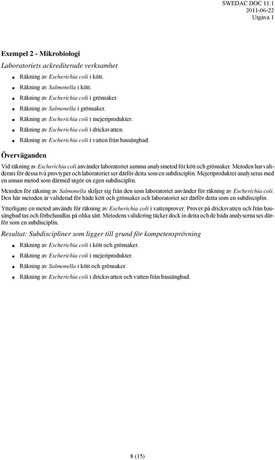 Överväganden Vid räkning av Escherichia coli använder laboratoriet samma analysmetod för kött och grönsaker.